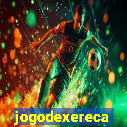 jogodexereca