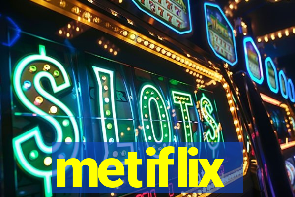 metiflix