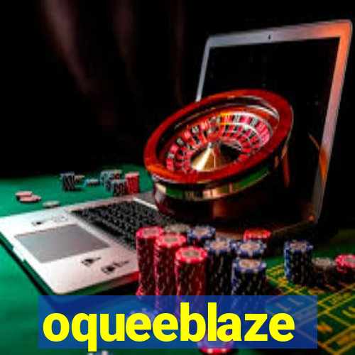 oqueeblaze