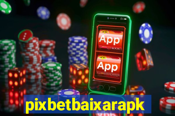 pixbetbaixarapk