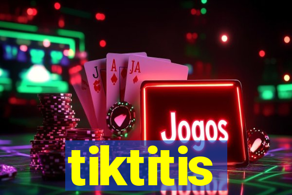 tiktitis